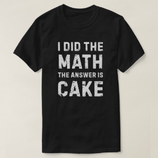 T-shirt Math a donné la réponse - Gâteau