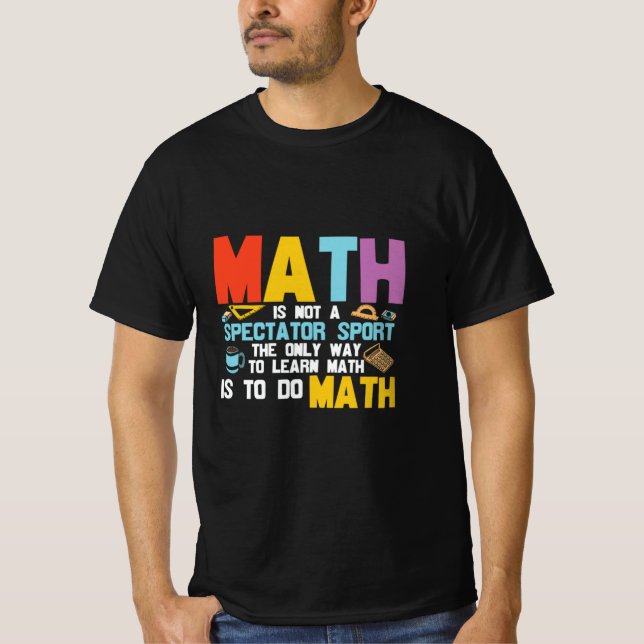 T-shirt Math Enseignant Math Math N'Est Pas Un Spectateur  (Devant)