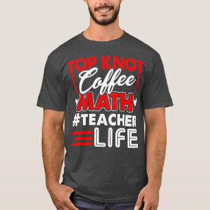 T-shirt Math Enseignant Top Knot Café Math Enseignant Vie