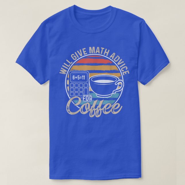 T-shirt Math Teacher Coffee Lover Will Give Math Advice Fo (Design devant)