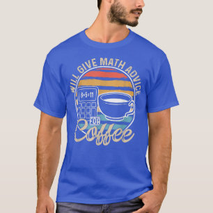 T-shirt Math Teacher Coffee Lover Will Give Math Advice Fo