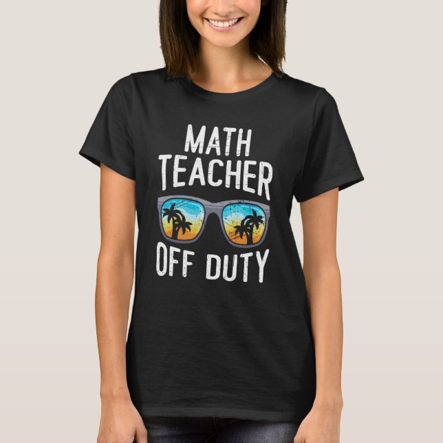 T-shirt Mathematics Teacher off duty vacation Math teacher (Devant)
