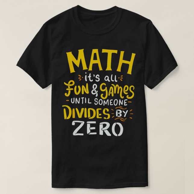 T-shirt Maths Tout est amusant et Jeux jusqu'à ce que quel (Design devant)