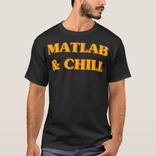 T-shirt Matlab Et Chill Funny Engineering Dit Mème