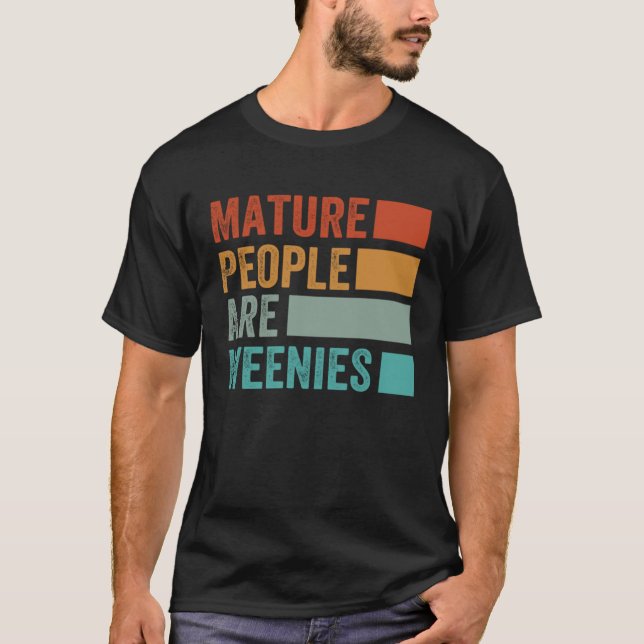 T-shirt Mature People Are Weenies   Sarcastic Dad Joke  7 (Devant)