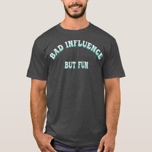 T-shirt Mauvaise Influence Mais Amusant Drôle Typographie