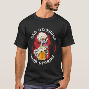 T-shirt Mauvaises décisions Bonnes histoires Boire crâne T