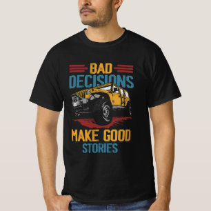 T-shirt Mauvaises décisions Bonnes histoires Quatre roues