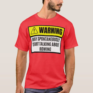 T-shirt May spontaneously start talking about rowing rowin