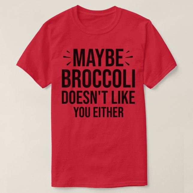T-shirt Maybe Broccoli Doesn't Like You Either  950 (Design devant)