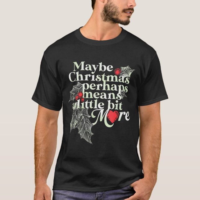 T-shirt Maybe Christmas Perhaps Means A Little Bit More Ch (Devant)