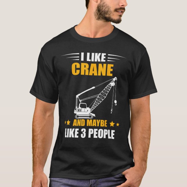 T-shirt Maybe Like 3 People Heavy Equipment Operator Crane (Devant)