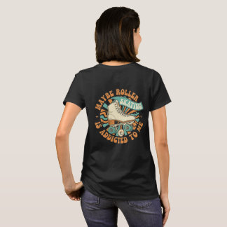 T-shirt Maybe Roller Skating is Addicted to Me Shirt
