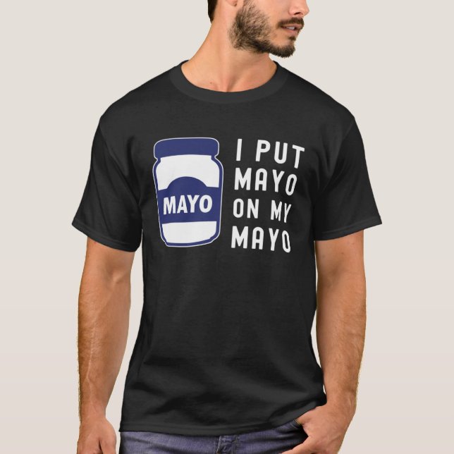 T-shirt Mayonnaise  I Put Mayo On Mayo II (Devant)