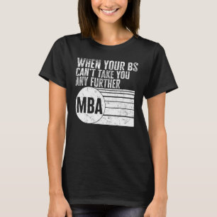 T-shirt MBA Quand votre licence ne peut vous mener plus lo