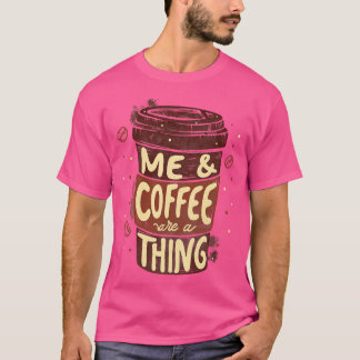 T-shirt Me Coffee Are a by Tobe Fonseca