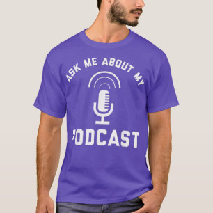 T-shirt Me Demander À Propos De Mon Podcast Podcasting Rad