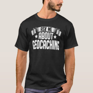 T-shirt Me Demander À Propos Geocaching Geocaching Geocach