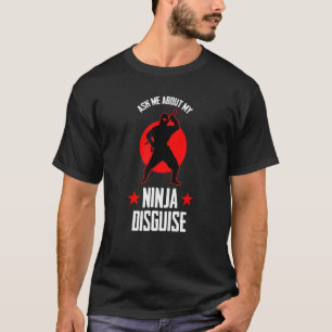 T-shirt Me Demander Mon Ninja Disguise Ninja Fan