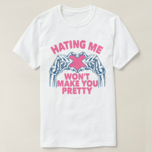 T-shirt Me haïr ne te rendra pas jolie
