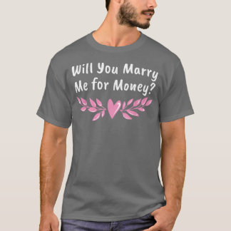 T-shirt Me marierez-vous avec Mariage d'argent Sarcastique
