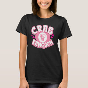 T-shirt Me nourrir Crabe Rangoon Crabe Poufs de crabe Remp