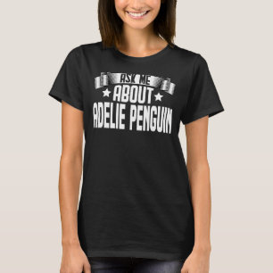 T-shirt Me questionner sur Adelie Penguin Adelie Penguin