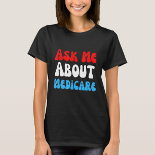 T-shirt Me questionner sur Medicare