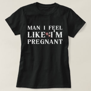 T-shirt Mec, j'ai l'impression d'être enceinte, j'ai l'imp