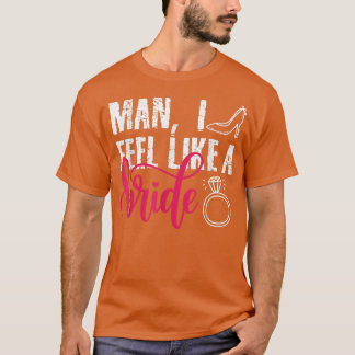 T-shirt Mec, je me sens comme une mariée, enterrement de v