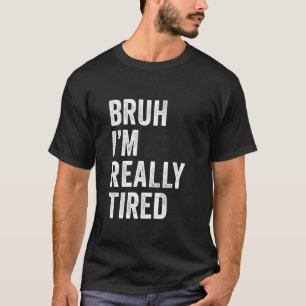 T-shirt Mec Je Suis Vraiment Fatigué Drôle Mec Meme Épuisé