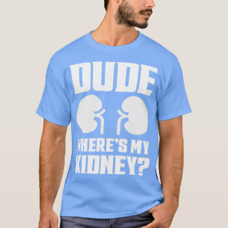 T-shirt Mec Wheres My Kidney Drôle Se Bien Chirurger Kidne