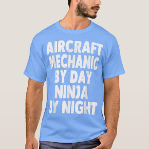 T-shirt Mécanicien D'Aéronefs Par Jour Ninja Par Nuit Amus