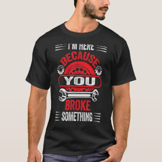 T-shirt Mécanique Pour Papa, je suis ici parce que tu as c