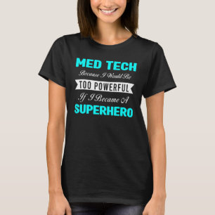 T-shirt Med Tech Parce Que Je Serais Trop Puissant Médical
