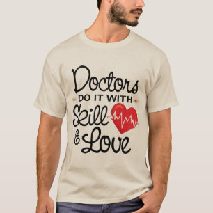 T-shirt Médecins drôles Do It With Skill et amour