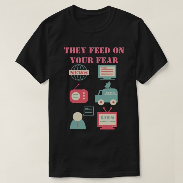 T-shirt Médias de masse - Ils alimentent votre peur (Design devant)