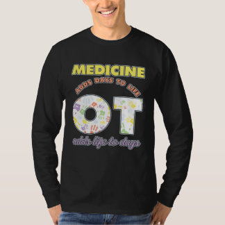 T-shirt Medicine Adds Days To Life Occuptaional Therapy