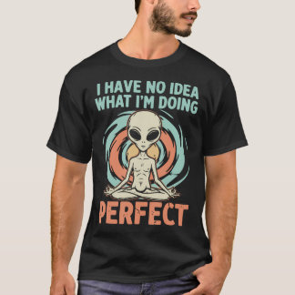T-shirt Méditation drôle d'alien Zen - Je n'ai aucune idée