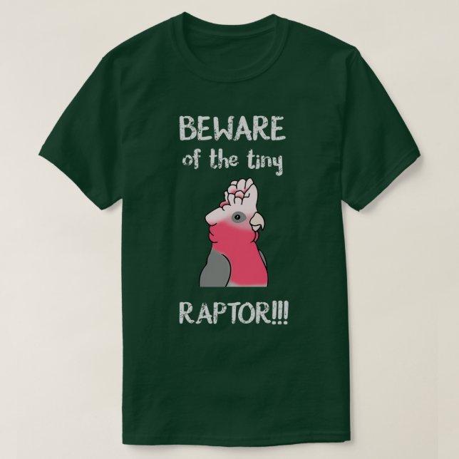 T-shirt Méfiez-vous de la minuscule cokatoo RAPTOR galah (Design devant)
