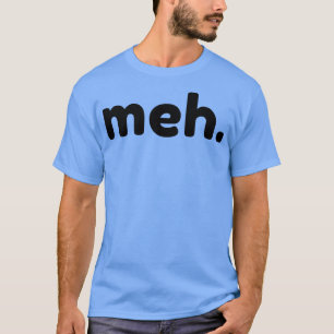 T-shirt Meh Funny Sarcastique NSFW Rude Dit Inapproprié
