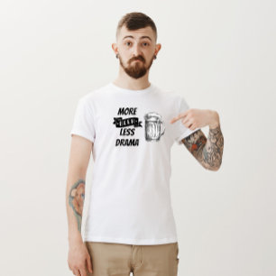 T - Shirt "Mehr Bier, weniger Drama"