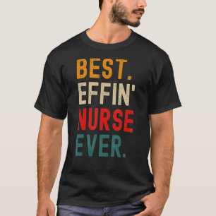 T-shirt Meilleur Effin' Nurse jamais