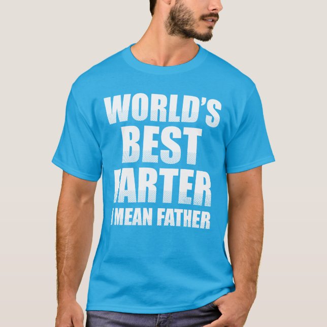 T-shirt Meilleur Farter du monde Je veux dire père (Devant)