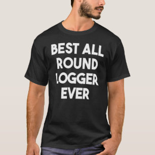 T-shirt Meilleur Logger Arrondi jamais