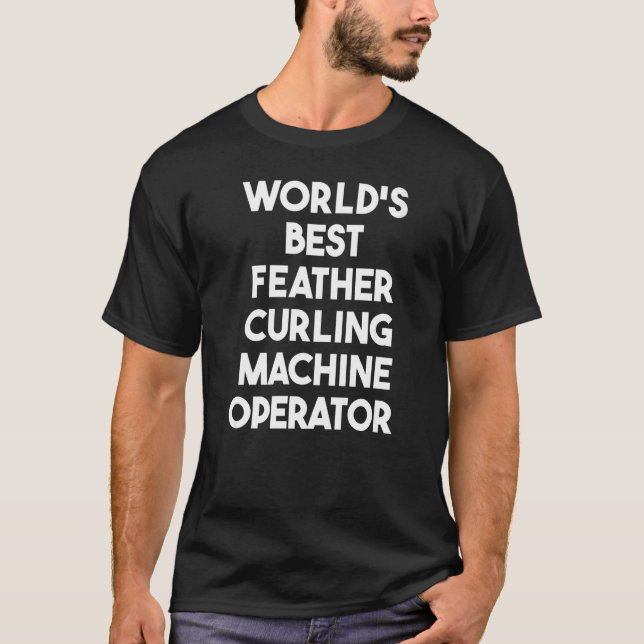 T-shirt Meilleur opérateur de machine de curling en plume  (Devant)