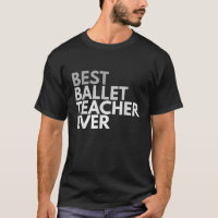 Meilleur professeur de ballet toujours T Chemise p