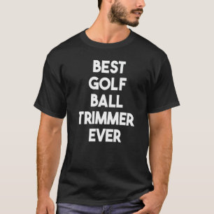 T-shirt Meilleur Trimmer de balle de golf jamais