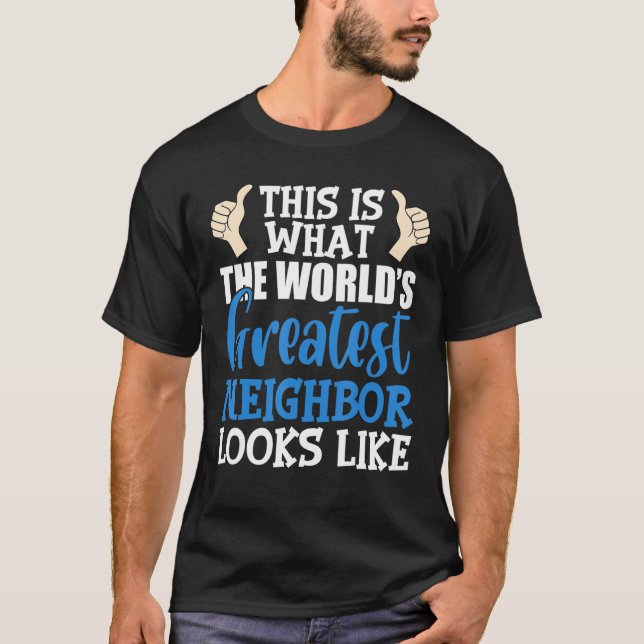 T-shirt Meilleur Voisin jamais plus grand du monde local (Devant)