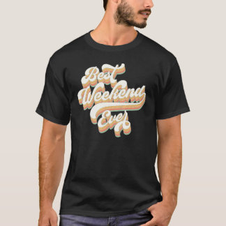 T-shirt Meilleur week-end de tous les temps Enterrement de